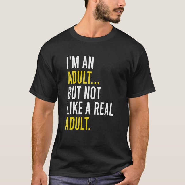 Camiseta I'm An Adult, But Not Like A Real Adult (Anverso)