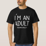 Camiseta I'm an Adult Technically Funny 18th Birthday Gift<br><div class="desc">This design is the ideal gift for all birthday boys and girls, friends, family, and colleagues who have a unique humor. There's more in your life than paying rents or taxes. Show it with this fun birthday gift for an 18 year old, a soon-to-be-adult. Also great for Christmas, Father's Day,...</div>