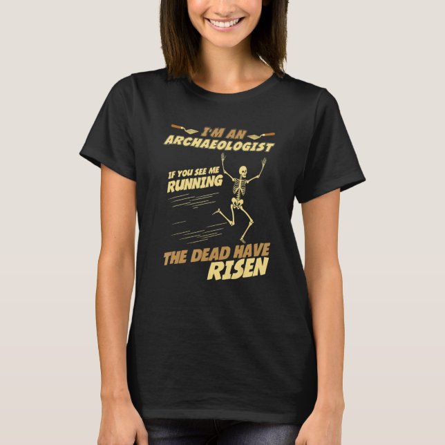 Camiseta I'm an Archaeologist If I Running The Dead Have Ri (Anverso)