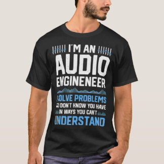 Camiseta Im An Audio Engineer I Solve Problems Funny Sound