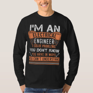 Camiseta I'm An Electrical Engineer I Solve Problems
