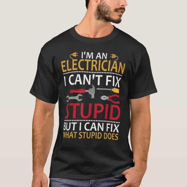 Camiseta I'm An Electrician I Can't Fix Stupid Funny Electr (Anverso)