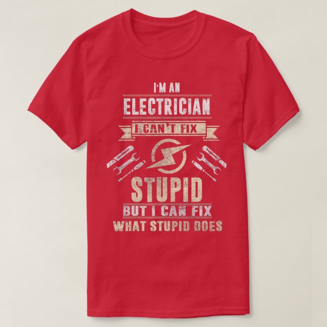 Camiseta Im An Electrician I Cant Fix Stupid Funny Electric (Diseño del anverso)
