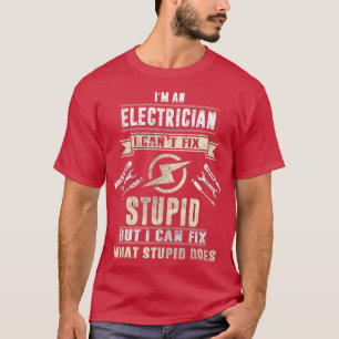 Camiseta Im An Electrician I Cant Fix Stupid Funny Electric