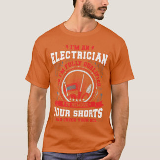 Camiseta Im An Electrician So im Fully Qualifiedo Check You