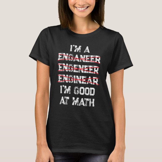 Camiseta I'm an Engineer   good in math Physics Science Ner (Anverso)