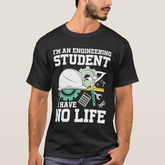 Camiseta I'm An Engineering Student I Have No Life (Anverso)