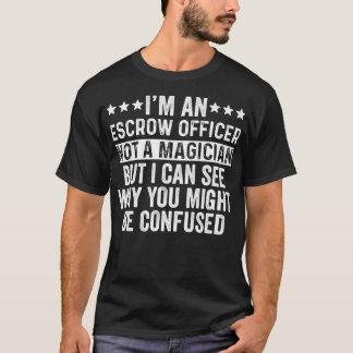 Camiseta I'm An Escrow Officer Not A Magician Funny Job dog