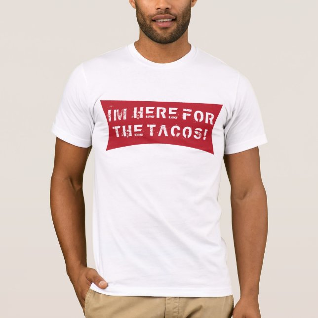 CAMISETA ¡IM AQUÍ PARA EL TACOS! (Anverso)