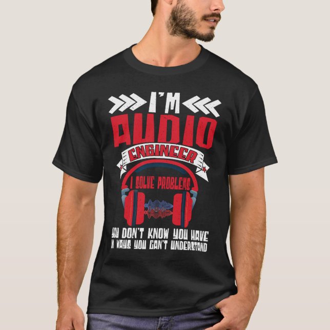 Camiseta Im Audio Engineer I Solve Problems Audio Engineer  (Anverso)