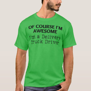 Camiseta Im Awesome Delivery Truck Driver Funny Delivery Dr