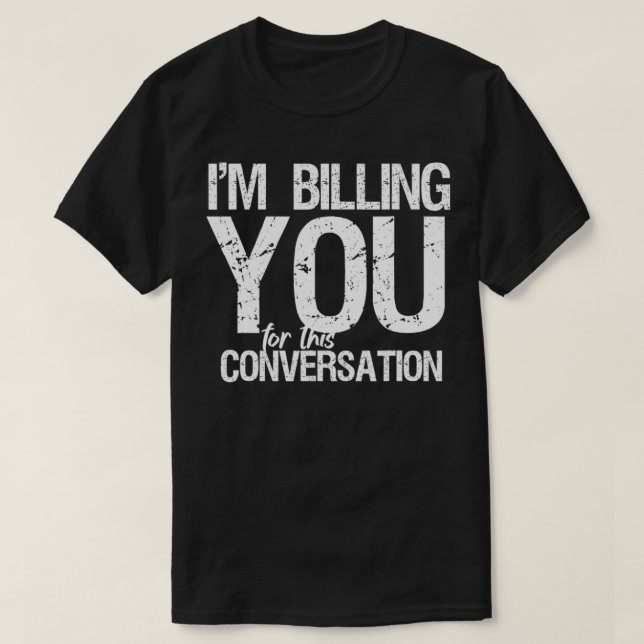 Camiseta I'm Billing You For This Conversation Funny Lawyer (Diseño del anverso)
