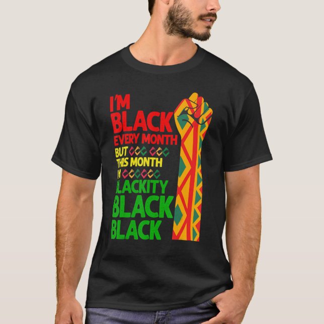 Camiseta I'm Black Every Month But This Month I'm Blackity  (Anverso)