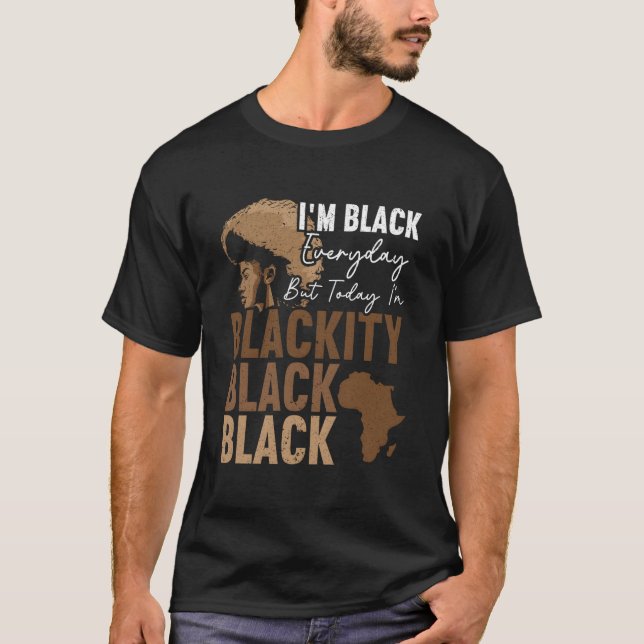 Camiseta I'M Black Everyday But Today I'M Blackity Black Bl (Anverso)
