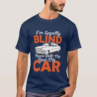 Camiseta Im Blind Please Help Me Find My Car Blindness Ca f