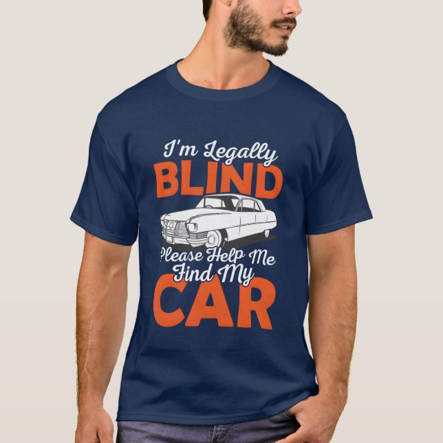 Camiseta Im Blind Please Help Me Find My Car Blindness Ca f (Anverso)