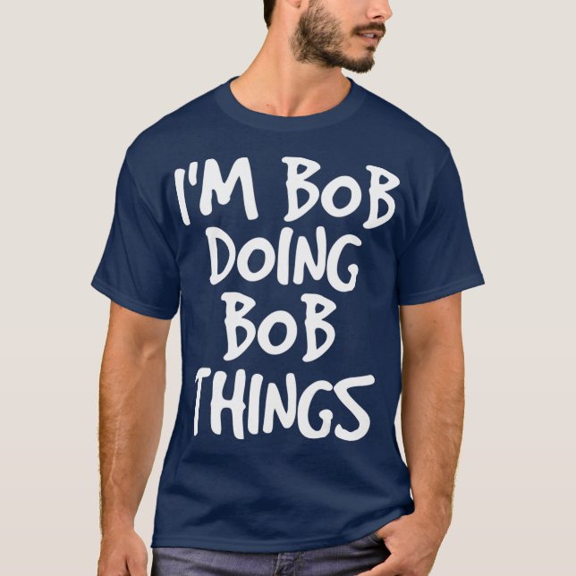 Camiseta IM BOB HACIENDO BOB THINS Shirt Funny Gift Idea (Anverso)