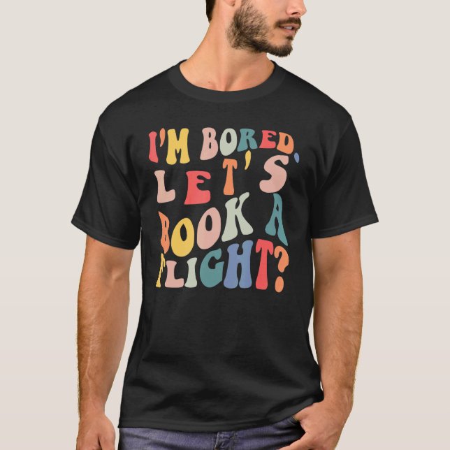 Camiseta I'm Bored Let's Book A Flight trending Quote (Anverso)