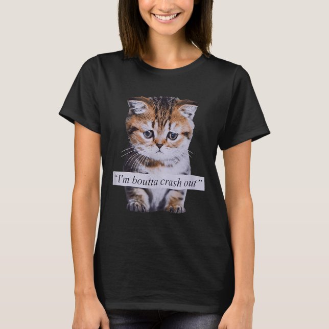 Camiseta I'm Boutta Crash Out Funny Sarcasm Quotes Meme Cat (Anverso)