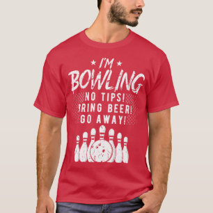 Camiseta Im Bowling No Tips Bring Beer