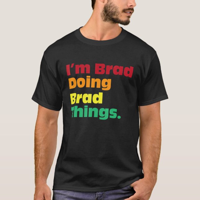 Camiseta I'm Brad Doing Brad Things  For Birthdays (Anverso)