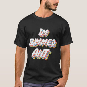Camiseta Im Bummed Aht