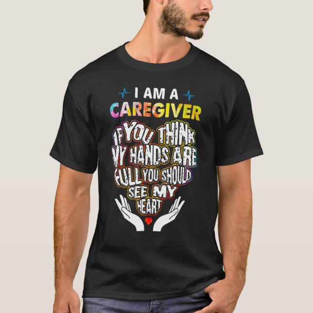 Camiseta I'm Caregiver If U Think My Hands Are Full Classic (Anverso)