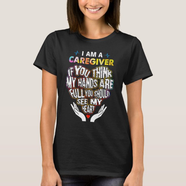 Camiseta I'm Caregiver If U Think My Hands Are Full Classic (Anverso)