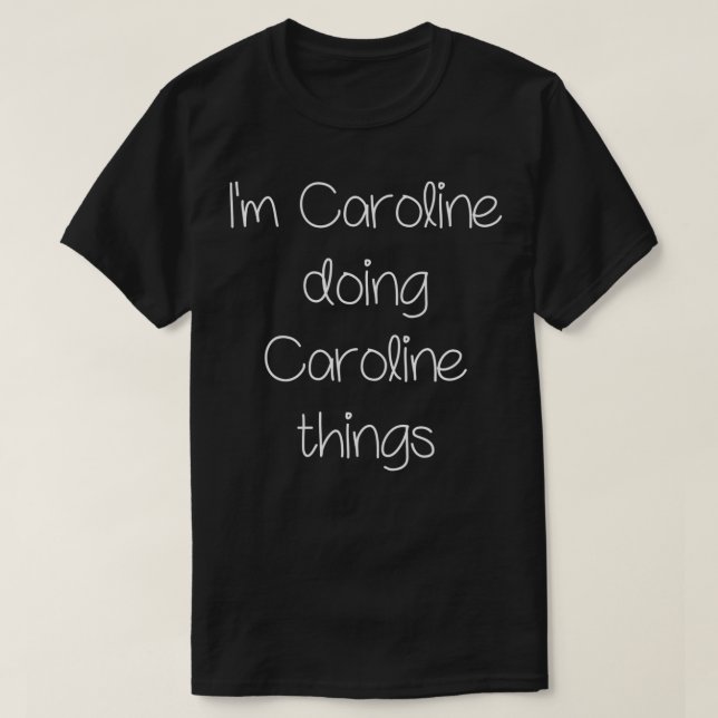Camiseta I'm CAROLINE Doing Funny Things Women Name Birthda (Diseño del anverso)