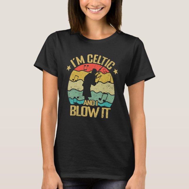 Camiseta Im Celtic and i blow it bagpipe musician bagpiper  (Anverso)
