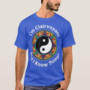 Camiseta I'm Clairvoyant & I Know Things Funny YinYang For