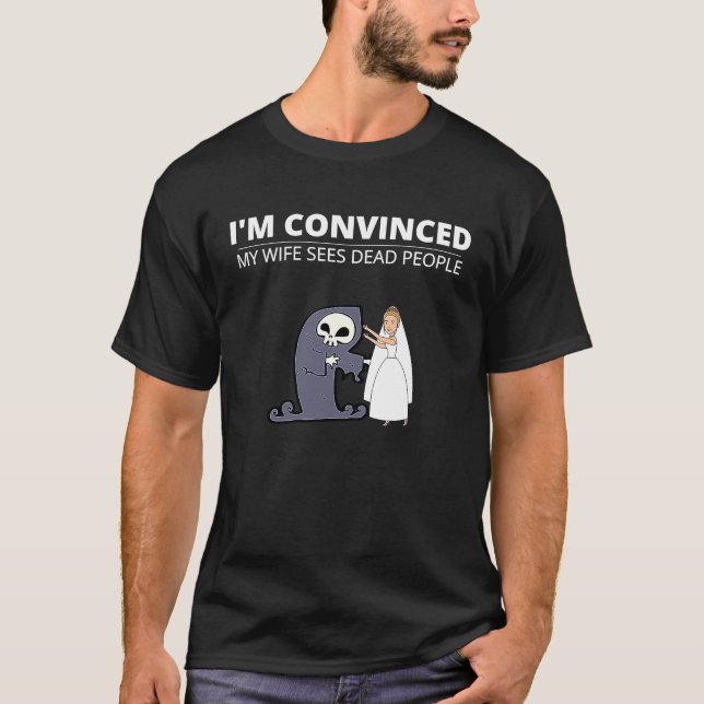 Camiseta I'm Convinced My Wife Sees Dead People For Husband (Anverso)