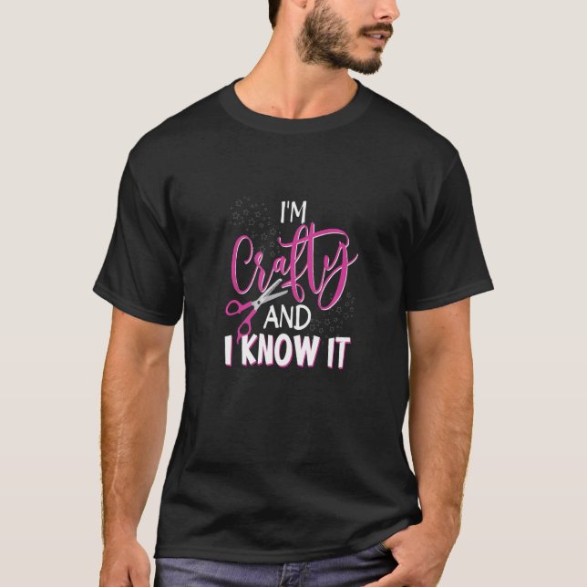 Camiseta Im Crafty and I Know It Crafting Crafters Quote   (Anverso)