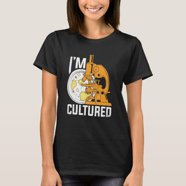 Camiseta I'm Cultured Microbiology Microbiologist (Anverso)