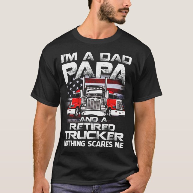 Camiseta I'm Dad papa Retired Trucker Nothing Scares Me USA (Anverso)