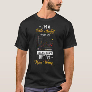 Camiseta Im Data Analyst Im Never Wrong Data Analyst Scienc