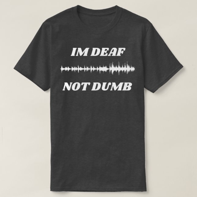 Camiseta Im Deaf No Dumb (Diseño del anverso)