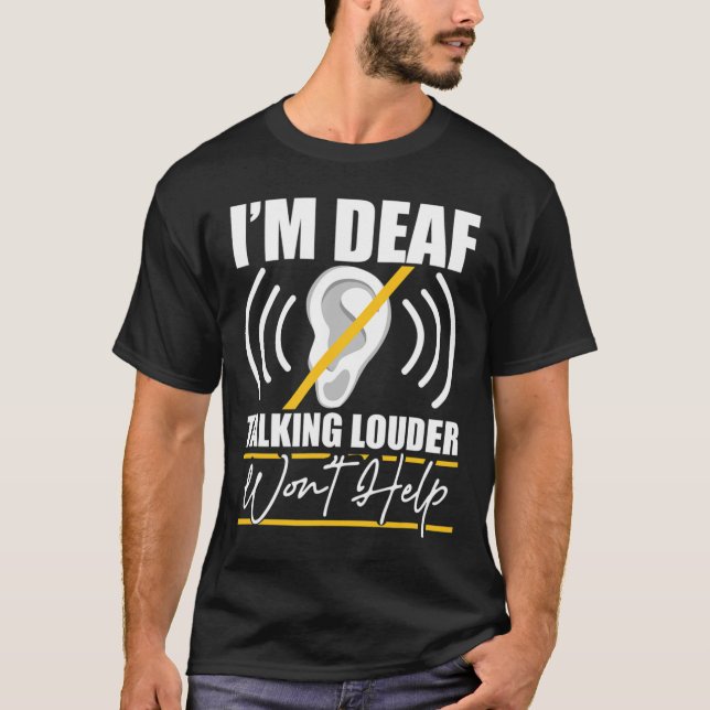 Camiseta I'm Deaf. Talking Louder Won't Help! Asl Deaf Awar (Anverso)