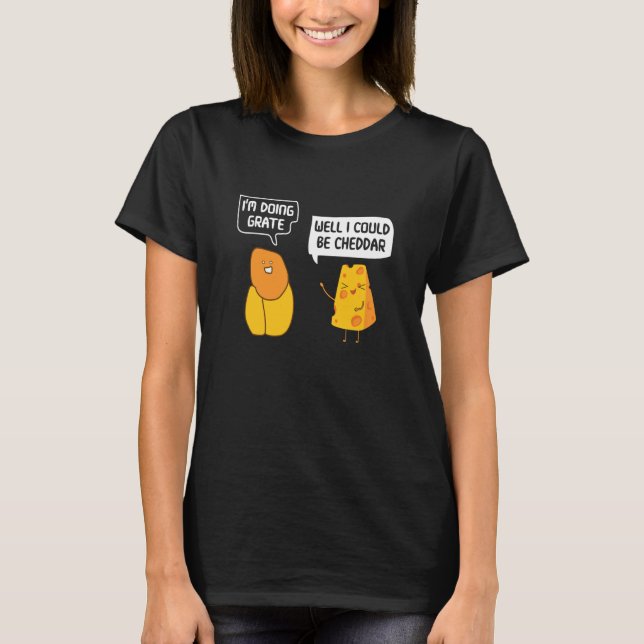 Camiseta I'm Doing Grate Well I Could Be Cheddar Pun Cheese (Anverso)