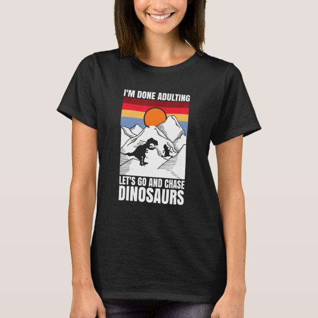 Camiseta I'm done adulting let's go and chase Dinosaurs (Anverso)