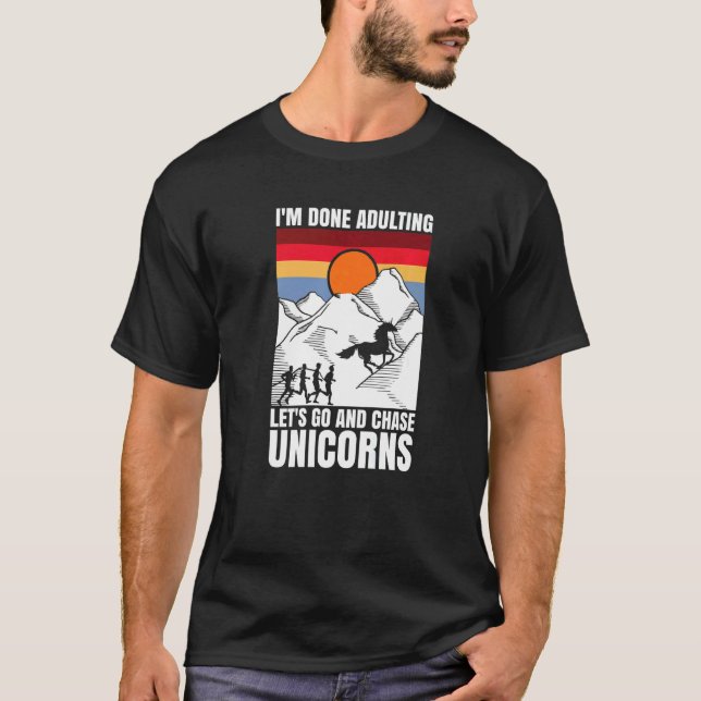 Camiseta I'm done adulting let's go and chase Unicorns (Anverso)