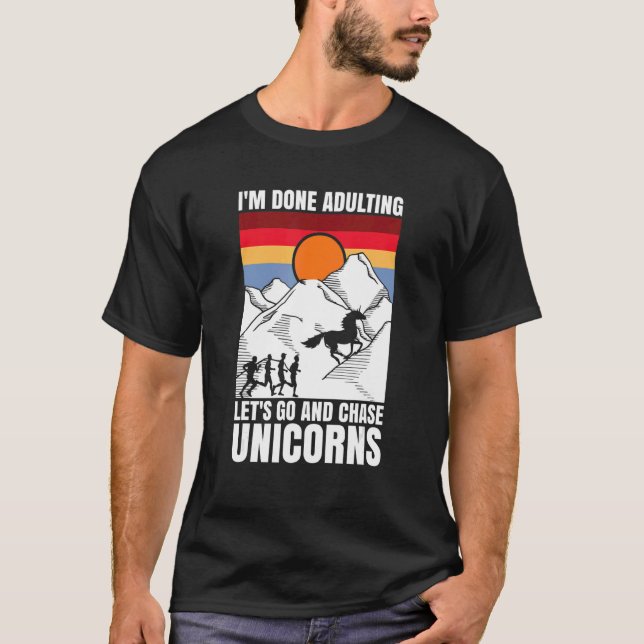 Camiseta I'm done adulting let's go and chase Unicorns (Anverso)