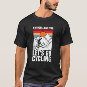 Camiseta I'm Done Adulting Let's Go Cycling Funny Bicycle