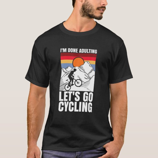 Camiseta I'm Done Adulting Let's Go Cycling Funny Bicycle (Anverso)
