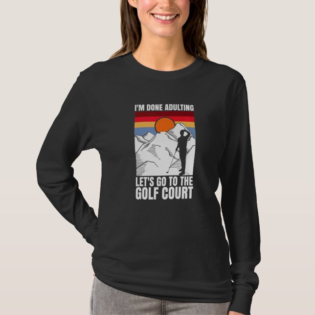 Camiseta I'm done adulting let's go to the golf court  golf (Anverso)