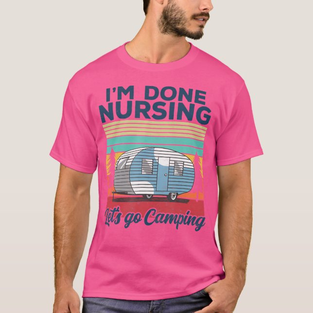 Camiseta I'M Done Nursing Let'S Go Camping Nurse Camping (Anverso)
