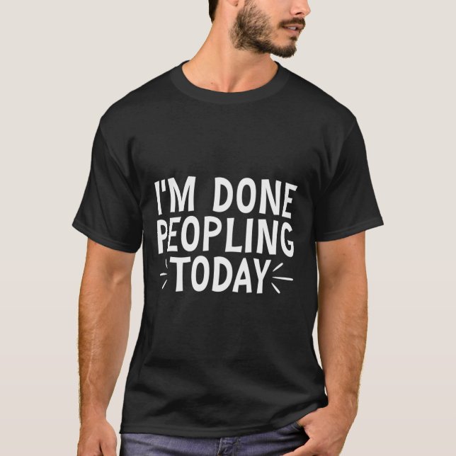 Camiseta Im Done Peopling Today (Anverso)