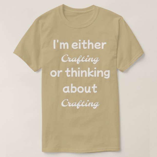 Camiseta Im either crafting or thinking about  (Diseño del anverso)