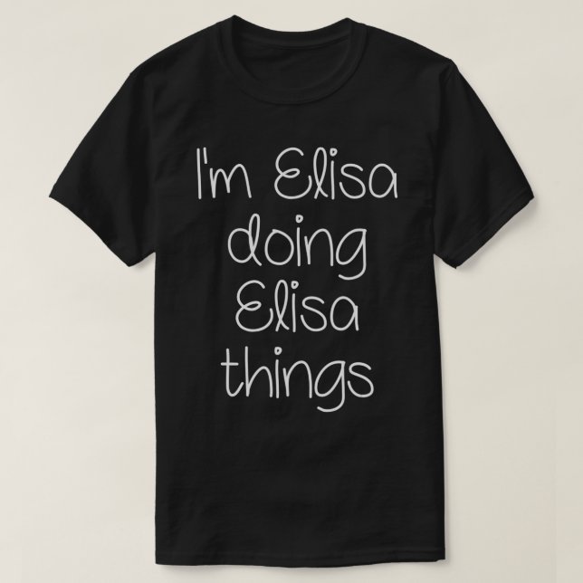 Camiseta I'm ELISA Doing Funny Things Women Name Birthday G (Diseño del anverso)