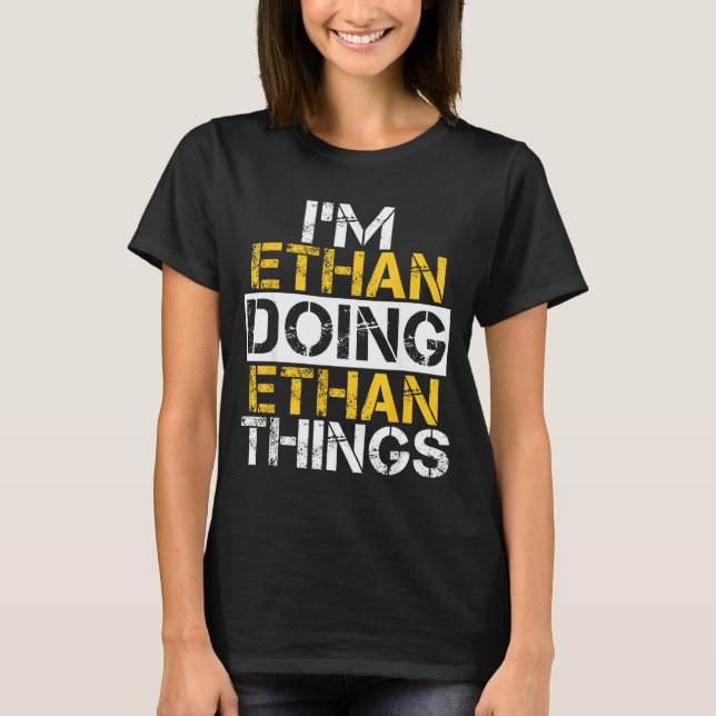 Camiseta I'm Ethan Doing Ethan Things Name Ethan  (Anverso)